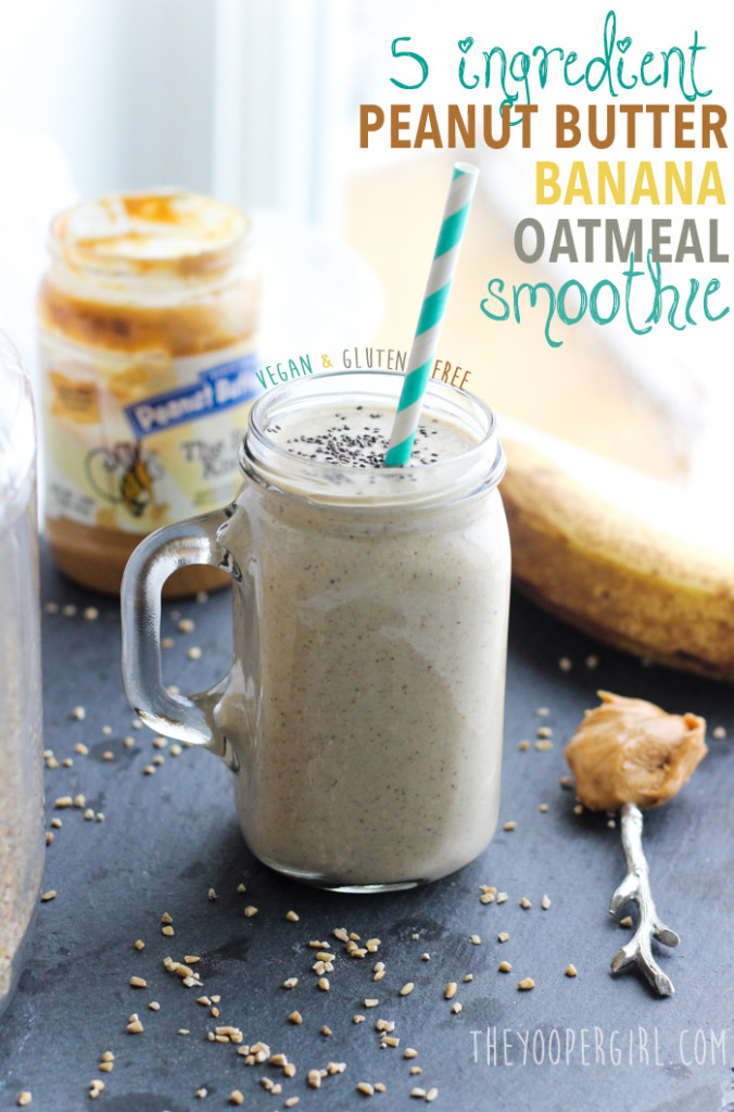 Peanut Butter Banana Oatmeal Smoothie – The Yooper Girl